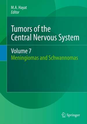 Tumors of the Central Nervous System, Volume 7: Meningiomas and Schwannomas de M.A. Hayat