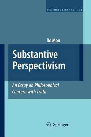 Substantive Perspectivism: An Essay on Philosophical Concern with Truth de Bo Mou