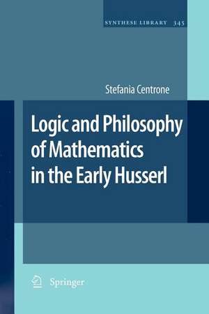 Logic and Philosophy of Mathematics in the Early Husserl de Stefania Centrone