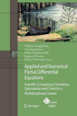 Applied and Numerical Partial Differential Equations: Scientific Computing in Simulation, Optimization and Control in a Multidisciplinary Context de W. Fitzgibbon