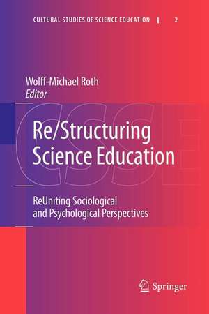 Re/Structuring Science Education: ReUniting Sociological and Psychological Perspectives de Wolff-Michael Roth