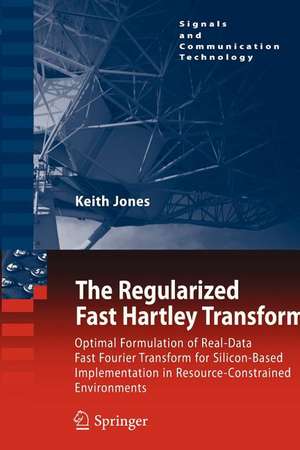 The Regularized Fast Hartley Transform: Optimal Formulation of Real-Data Fast Fourier Transform for Silicon-Based Implementation in Resource-Constrained Environments de Keith Jones