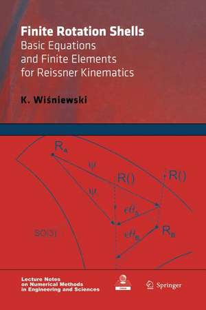 Finite Rotation Shells: Basic Equations and Finite Elements for Reissner Kinematics de K. Wisniewski