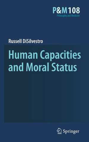 Human Capacities and Moral Status de Russell DiSilvestro