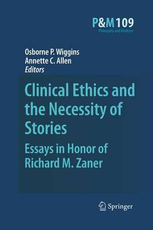 Clinical Ethics and the Necessity of Stories: Essays in Honor of Richard M. Zaner de Osborne P. Wiggins