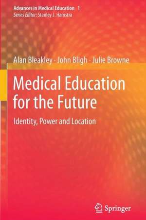 Medical Education for the Future: Identity, Power and Location de Alan Bleakley