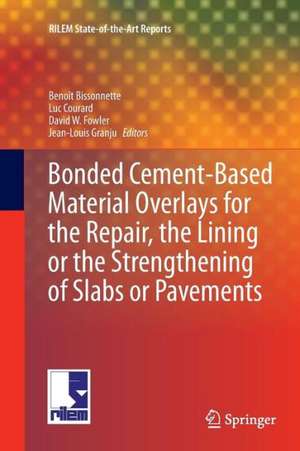 Bonded Cement-Based Material Overlays for the Repair, the Lining or the Strengthening of Slabs or Pavements: State-of-the-Art Report of the RILEM Technical Committee 193-RLS de Benoît Bissonnette