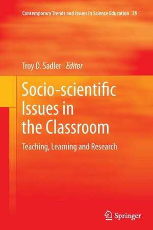 Socio-scientific Issues in the Classroom: Teaching, Learning and Research de Troy D. Sadler