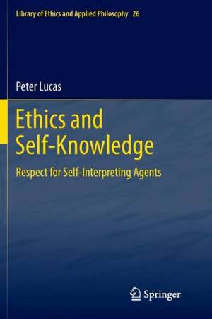 Ethics and Self-Knowledge: Respect for Self-Interpreting Agents de Peter Lucas