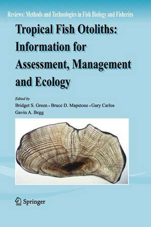 Tropical Fish Otoliths: Information for Assessment, Management and Ecology de Bridget S. Green