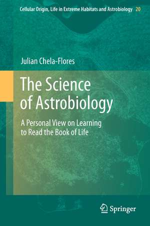 The Science of Astrobiology: A Personal View on Learning to Read the Book of Life de Julian Chela-Flores