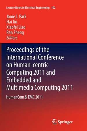 Proceedings of the International Conference on Human-centric Computing 2011 and Embedded and Multimedia Computing 2011: HumanCom & EMC 2011 de James J. Park