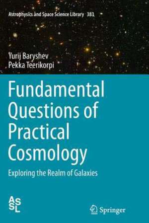 Fundamental Questions of Practical Cosmology: Exploring the Realm of Galaxies de Yurij Baryshev