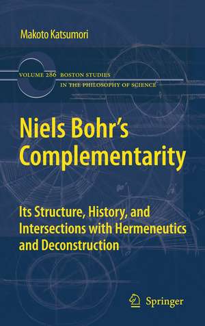 Niels Bohr's Complementarity: Its Structure, History, and Intersections with Hermeneutics and Deconstruction de Makoto Katsumori