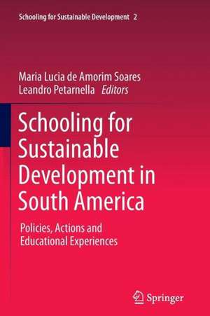 Schooling for Sustainable Development in South America: Policies, Actions and Educational Experiences de Maria Lucia de Amorim Soares