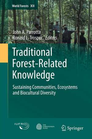 Traditional Forest-Related Knowledge: Sustaining Communities, Ecosystems and Biocultural Diversity de John A. Parrotta