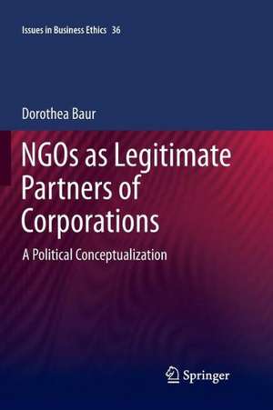 NGOs as Legitimate Partners of Corporations: A Political Conceptualization de Dorothea Baur