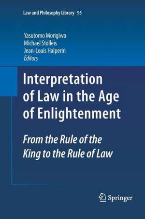 Interpretation of Law in the Age of Enlightenment: From the Rule of the King to the Rule of Law de Yasutomo Morigiwa