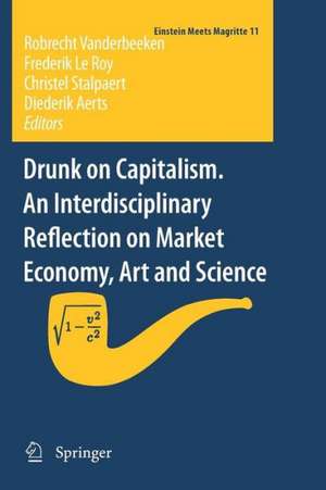 Drunk on Capitalism. An Interdisciplinary Reflection on Market Economy, Art and Science de Robrecht Vanderbeeken