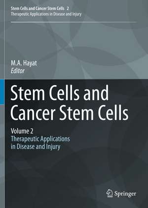 Stem Cells and Cancer Stem Cells, Volume 2: Stem Cells and Cancer Stem Cells, Therapeutic Applications in Disease and Injury: Volume 2 de M.A. Hayat