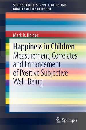 Happiness in Children: Measurement, Correlates and Enhancement of Positive Subjective Well-Being de Mark D. Holder