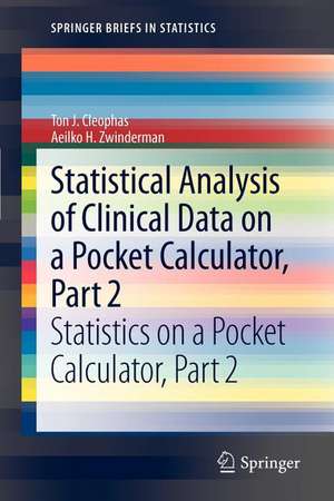 Statistical Analysis of Clinical Data on a Pocket Calculator, Part 2: Statistics on a Pocket Calculator, Part 2 de Ton J. Cleophas