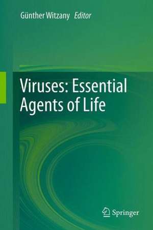 Viruses: Essential Agents of Life de Günther Witzany