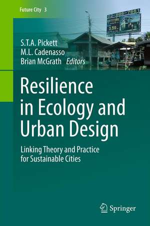 Resilience in Ecology and Urban Design: Linking Theory and Practice for Sustainable Cities de S.T.A. Pickett