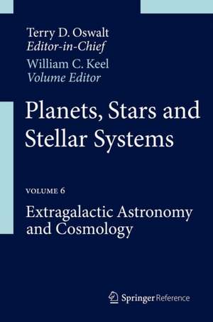 Planets, Stars and Stellar Systems: Volume 6: Extragalactic Astronomy and Cosmology de Terry D. Oswalt