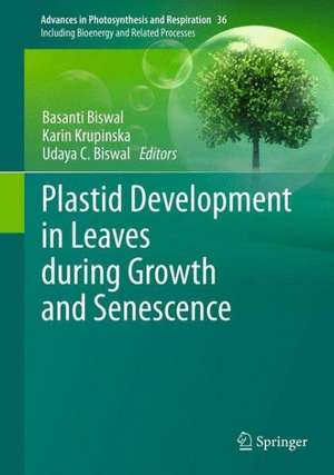 Plastid Development in Leaves during Growth and Senescence de Basanti Biswal