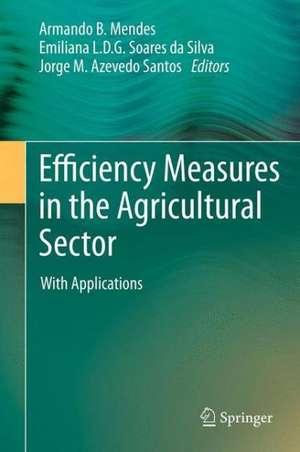 Efficiency Measures in the Agricultural Sector: With Applications de Armando Mendes