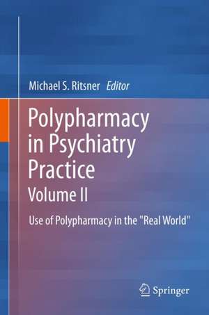 Polypharmacy in Psychiatry Practice, Volume II: Use of Polypharmacy in the "Real World" de Michael S Ritsner