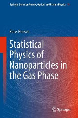 Statistical Physics of Nanoparticles in the Gas Phase de Klavs Hansen