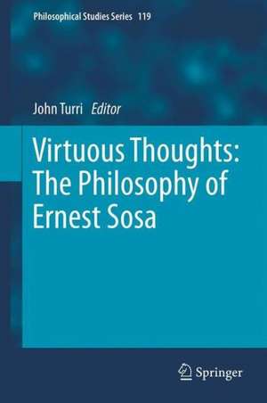 Virtuous Thoughts: The Philosophy of Ernest Sosa de John Turri