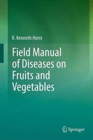 Field Manual of Diseases on Fruits and Vegetables de R. Kenneth Horst