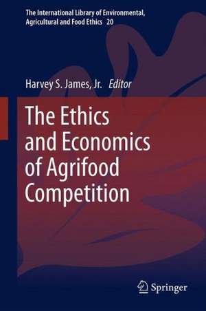 The Ethics and Economics of Agrifood Competition de Harvey S. James, Jr.