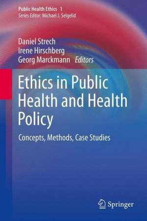 Ethics in Public Health and Health Policy: Concepts, Methods, Case Studies de Daniel Strech