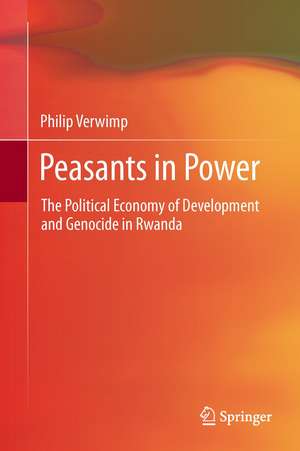 Peasants in Power: The Political Economy of Development and Genocide in Rwanda de Philip Verwimp