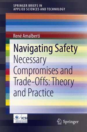 Navigating Safety: Necessary Compromises and Trade-Offs - Theory and Practice de René Amalberti