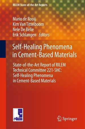 Self-Healing Phenomena in Cement-Based Materials: State-of-the-Art Report of RILEM Technical Committee 221-SHC: Self-Healing Phenomena in Cement-Based Materials de Mario de Rooij