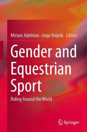 Gender and Equestrian Sport: Riding Around the World de Miriam Adelman