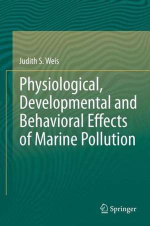 Physiological, Developmental and Behavioral Effects of Marine Pollution de Judith S. Weis