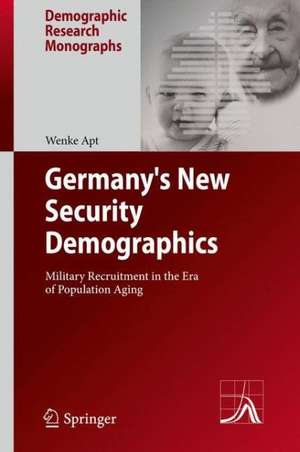 Germany's New Security Demographics: Military Recruitment in the Era of Population Aging de Wenke Apt