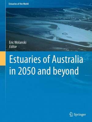 Estuaries of Australia in 2050 and beyond de Eric Wolanski