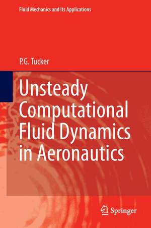 Unsteady Computational Fluid Dynamics in Aeronautics de P.G. Tucker