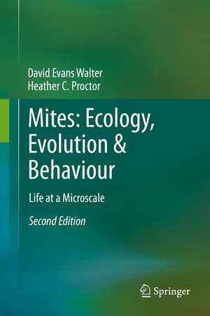 Mites: Ecology, Evolution & Behaviour: Life at a Microscale de David Evans Walter