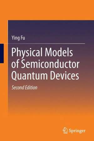 Physical Models of Semiconductor Quantum Devices de Ying Fu