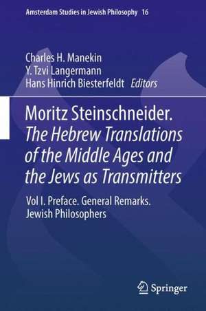 Moritz Steinschneider. The Hebrew Translations of the Middle Ages and the Jews as Transmitters: Vol I. Preface. General Remarks. Jewish Philosophers de Charles H. Manekin