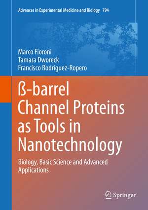 ß-barrel Channel Proteins as Tools in Nanotechnology: Biology, Basic Science and Advanced Applications de Marco Fioroni