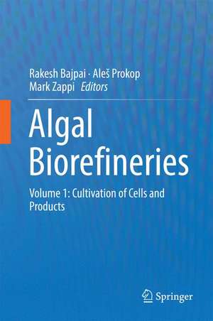 Algal Biorefineries: Volume 1: Cultivation of Cells and Products de Rakesh Bajpai